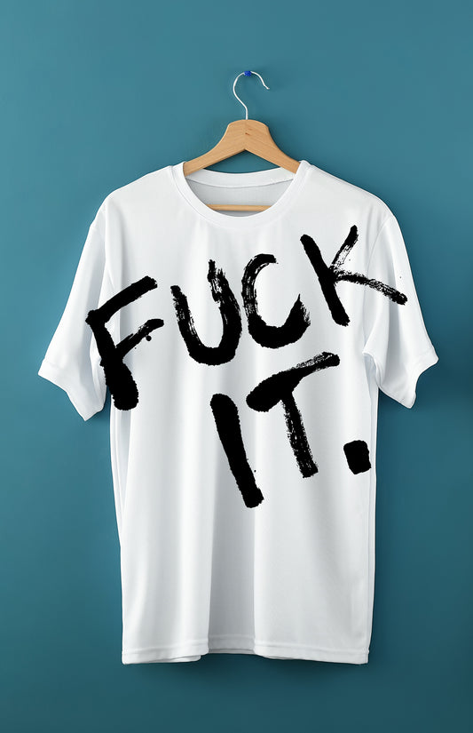 Fuck it Tshirt (White with black print)